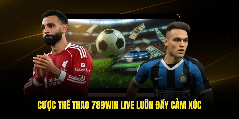 Cược thể thao 789win live luôn đầy cảm xúc