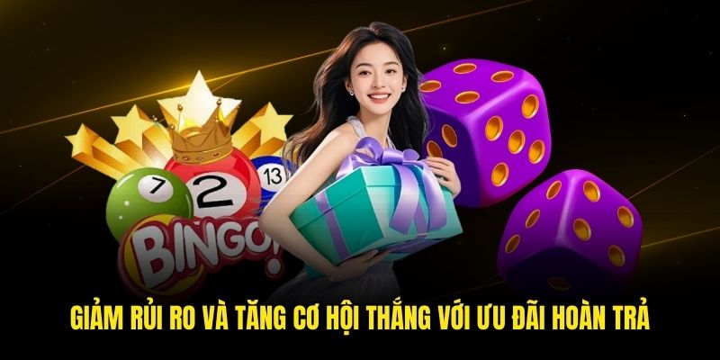 Giảm rủi ro và tăng cơ hội thắng với ưu đãi hoàn trả