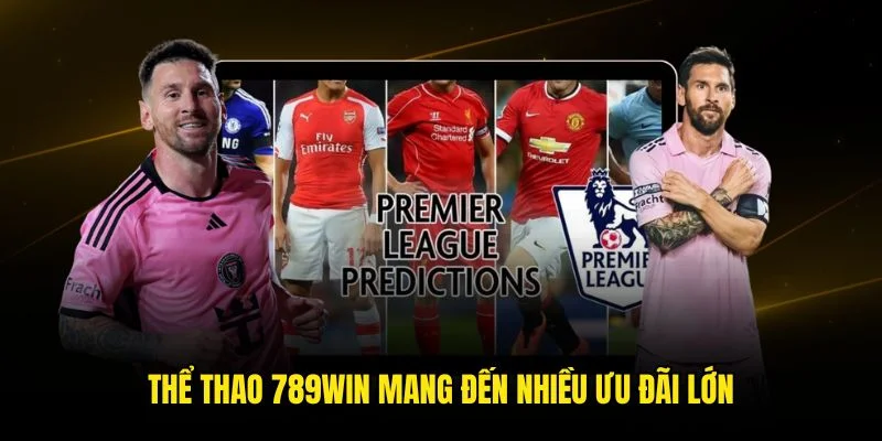 Thể thao 789win mang đến nhiều ưu đãi lớn
