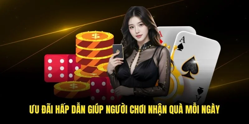Ưu đãi hấp dẫn giúp người chơi nhận quà mỗi ngày